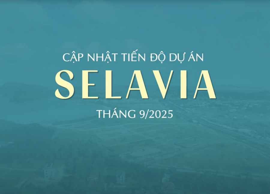 CẬP NHẬT TIẾN ĐỘ THI CÔNG SELAVIA THÁNG 9/2025