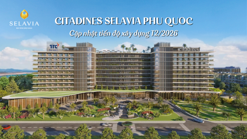 TIẾN ĐỘ THÁNG 2/2026 | CITADINES SELAVIA PHU QUOC – TRIỂN KHAI ĐÚNG KẾ HOẠCH