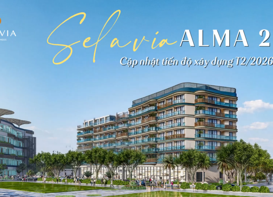 CẬP NHẬT TIẾN ĐỘ THÁNG 2 | SELAVIA ALMA 2